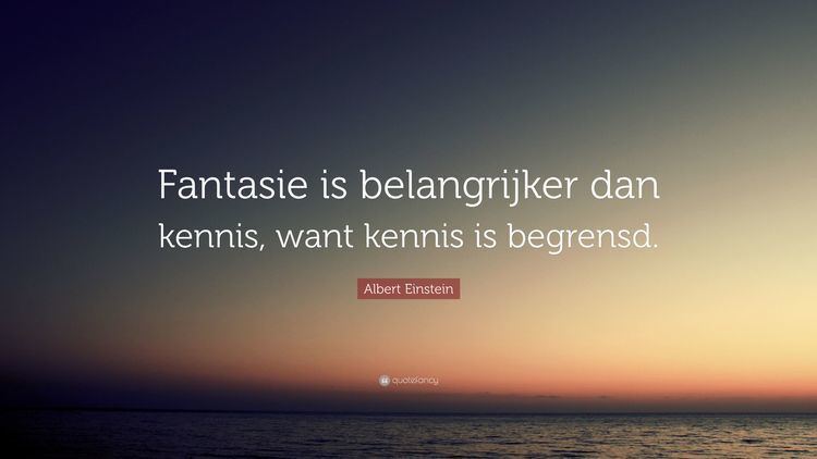 Dan Kennis Albert Einstein Quote Fantasie is belangrijker dan kennis want