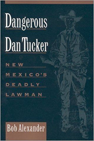 Dan Tucker (lawman) Amazoncom Dangerous Dan Tucker New Mexicos Deadly Lawman