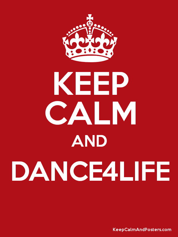 Dance4Life KEEP CALM AND DANCE4LIFE Keep Calm and Posters Generator Maker