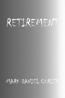 Daniel Curley Retirement Mark Daniel Curley Bookbaby 9780976004431 E