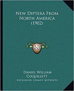 Daniel William Coquillett New Diptera From North America 1902 Daniel William Coquillett