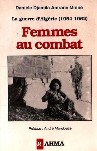 Danièle Djamila Amrane-Minne Livres FEMMES AU COMBAT Danile djamila AMRANE MINNE Guerre d