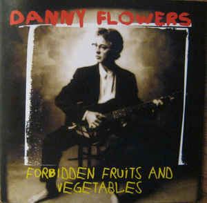 Danny Flowers Danny Flowers Forbidden Fruits And Vegetables CD Album at Discogs