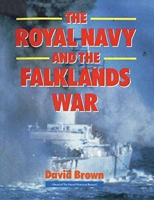 David Brown (Royal Navy officer) The Royal Navy and Falklands War by David Brown Reviews