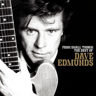 David Edmunds From Small Things The Best of Dave Edmunds Dave Edmunds