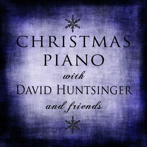 David Huntsinger Various Artists Christmas Piano with David Huntsinger and Friends