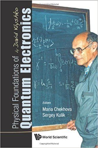 David Klyshko Physical Foundations of Quantum Electronics by David Klyshko Maria