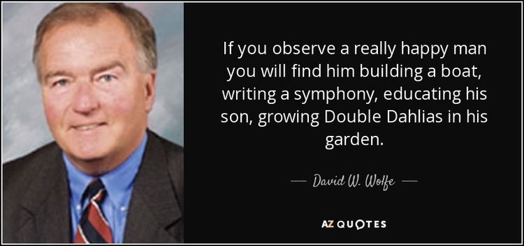David W. Wolfe David W Wolfe quote If you observe a really happy man you will find