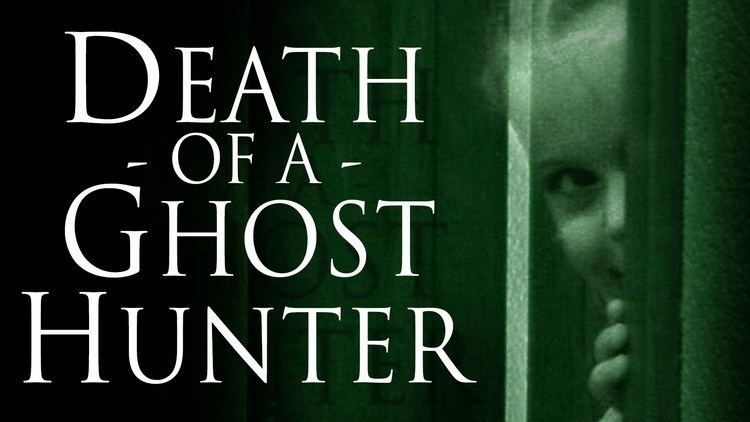 Death of a Ghost Hunter httpsiytimgcomvi44fBB3iaRUwmaxresdefaultjpg