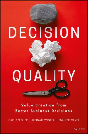 Decision quality Wiley Decision Quality Value Creation from Better Business