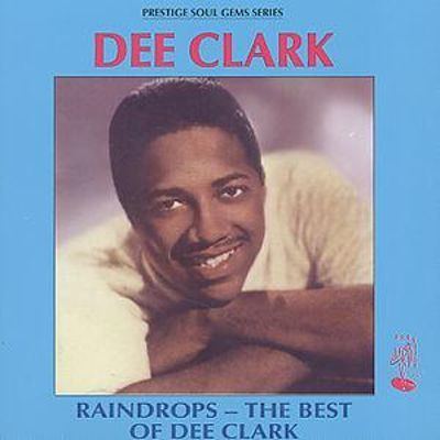 Dee Clark Raindrop The Best of Dee Clark Dee Clark Songs