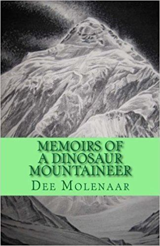 Dee Molenaar Memoirs of a Dinosaur Mountaineer Dee Molenaar Karen Molenaar