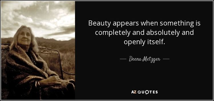 Deena Metzger TOP 22 QUOTES BY DEENA METZGER AZ Quotes