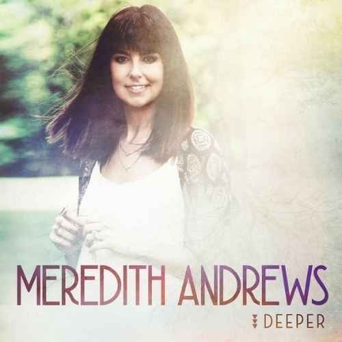 Deeper (Meredith Andrews album) wwwgannsdeencomwpcontentuploads201603mered
