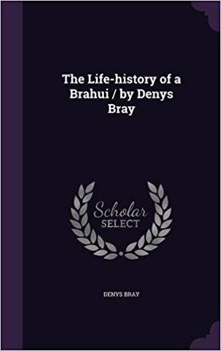 Denys Bray The Lifehistory of a Brahui by Denys Bray Amazoncouk Denys