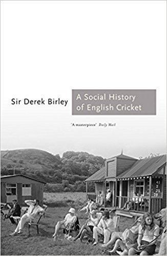 Derek Birley A Social History of English Cricket Sports Classics Derek Birley