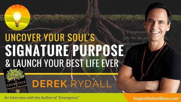 Derek Rydall DEREK RYDALL Discover Your Signature Purpose Launch Your Best