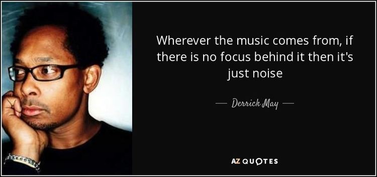 Derrick May (musician) QUOTES BY DERRICK MAY AZ Quotes