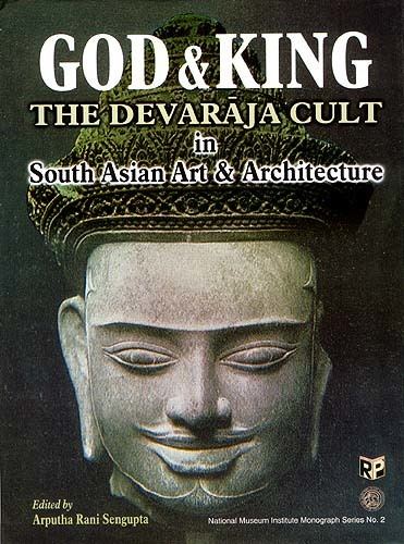 Devaraja God and King The Devaraja Cult In South Asian Art and Architecture