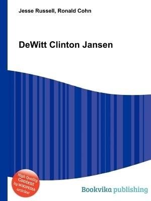 DeWitt Clinton Jansen Dewitt Clinton Jansen Book by Jesse Russel Paperback chapters