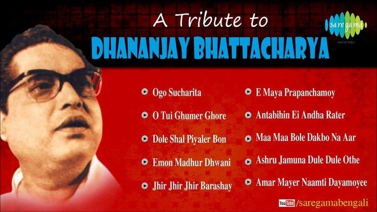 Dhananjay Bhattacharya A Tribute to Dhananjay Bhattacharya Ogo Sucharita