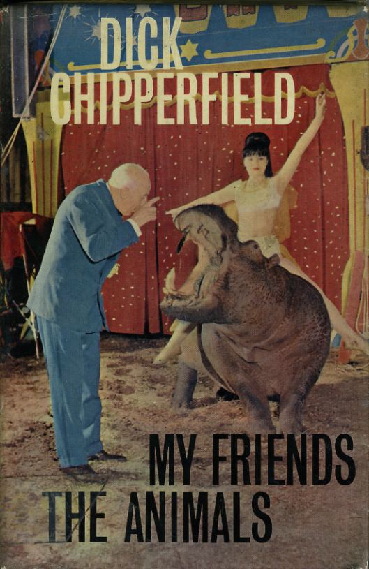 Dick Chipperfield My Friends the Animals by Dick Chipperfield