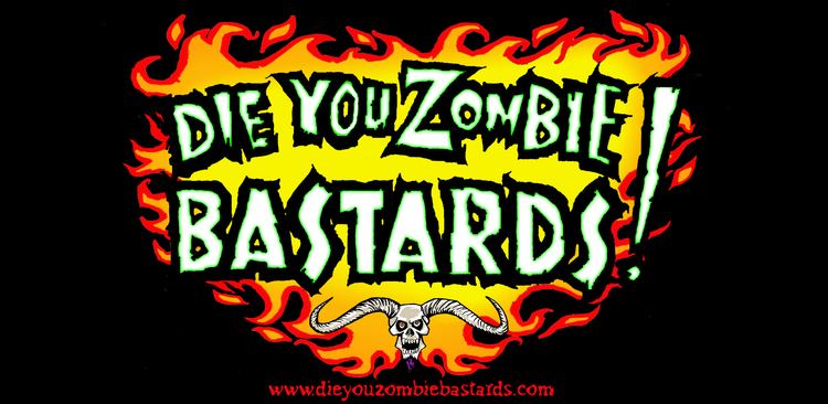Die You Zombie Bastards! Die You Zombie Bastards