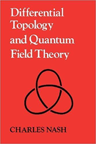 Differential topology Differential Topology and Quantum Field Theory Charles Nash