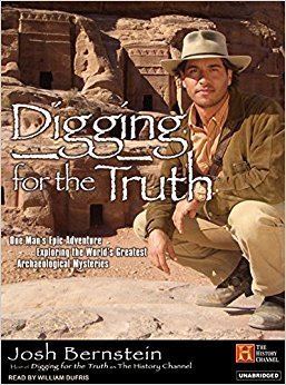 Digging for the Truth Digging for the Truth One Man39s Epic Adventure Exploring the