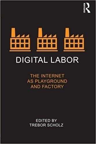 Digital labor Digital Labor The Internet as Playground and Factory Trebor Scholz