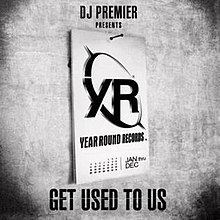 DJ Premier Presents Get Used To Us httpsuploadwikimediaorgwikipediaenthumb0