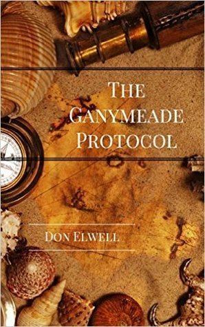 Don Elwell The Ganymeade Protocol revised edition by Don Elwell Reviews