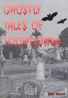 Don Talbot (author) Ghostly Tales of Toowoomba Don Talbot 9780958058438