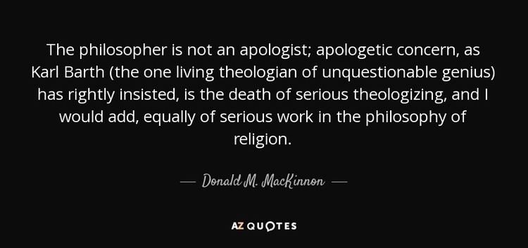 Donald M. MacKinnon Donald M MacKinnon quote The philosopher is not an apologist