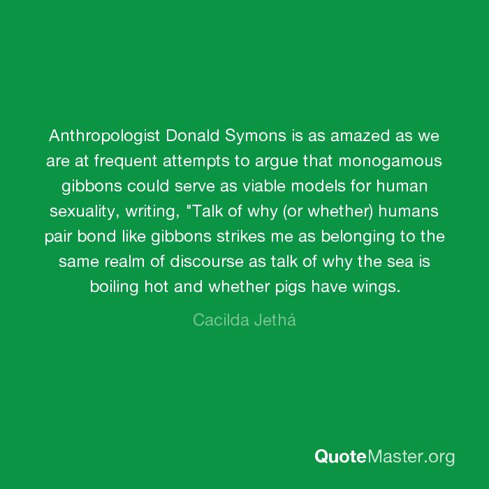 Donald Symons Anthropologist Donald Symons is as amazed as we are at frequent