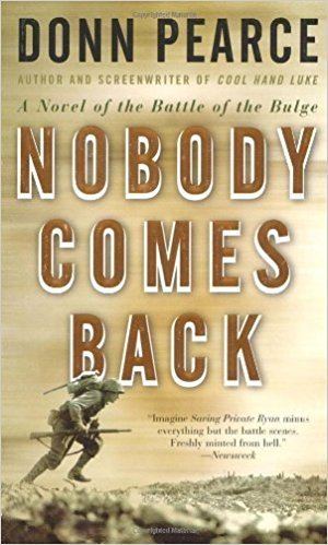 Donn Pearce Nobody Comes Back A Novel of the Battle of the Bulge Donn Pearce
