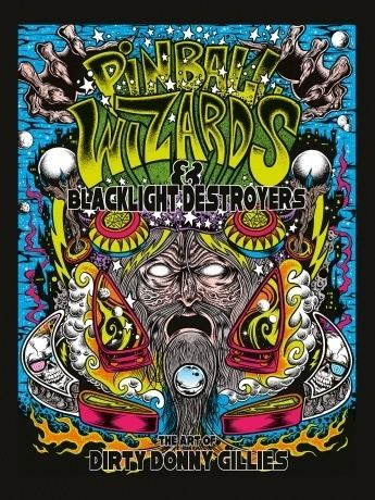 Donny Gillies Pinball Wizards Blacklight Destroyers The Art of Dirty Donny