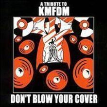 Don't Blow Your Cover: A Tribute to KMFDM httpsuploadwikimediaorgwikipediaenthumb1