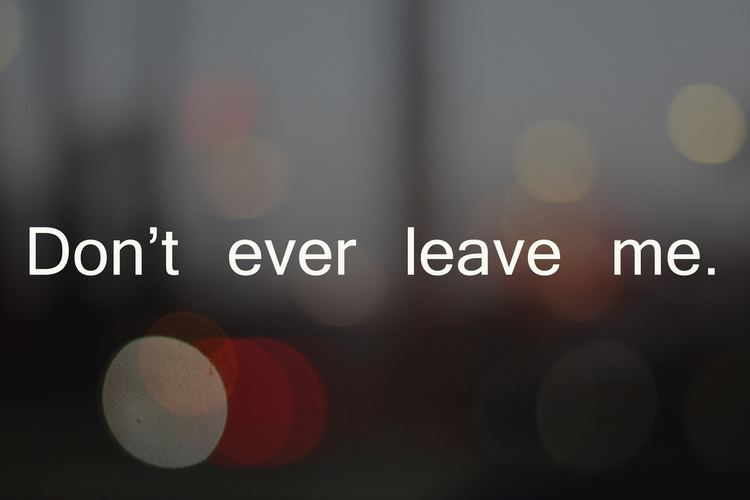 Don't Ever Leave Me Dont ever leave me David Hsu Flickr