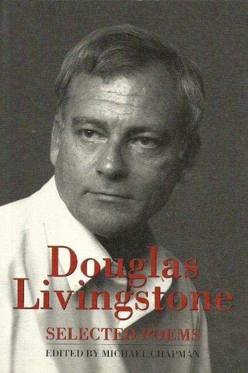 Douglas Livingstone (poet) South African Douglas Livingstone SELECTED POEMS edited by Michael