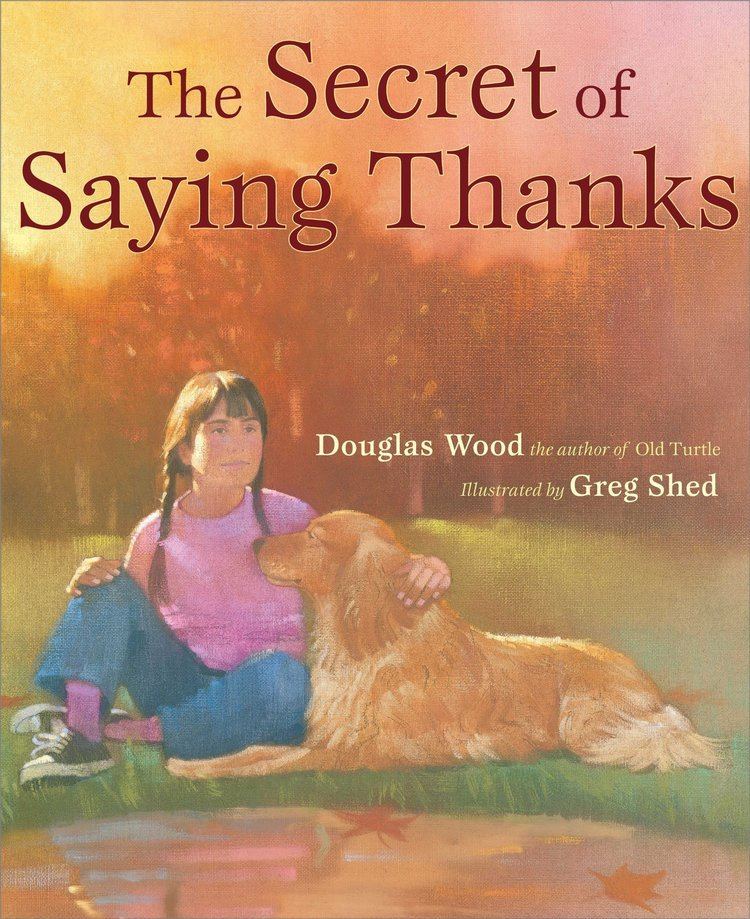 Douglas Wood (naturalist) Secret of Saying Thanks Douglas Wood Greg Shed 9780689854101