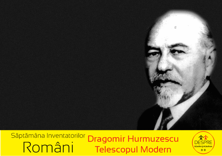 Dragomir Hurmuzescu Dragomir Hurmuzescu inventatorul telescopului modern