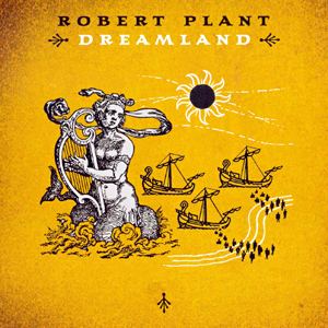 Dreamland (Robert Plant album) httpsuploadwikimediaorgwikipediaen557Rob