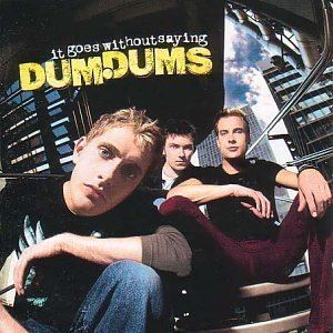 Dum Dums (band) It Goes Without Saying by Dum Dums Amazoncouk Music