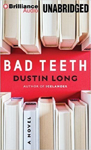 Dustin Long (writer) Bad Teeth A Novel Dustin Long Alexander Cendese 9781480584990