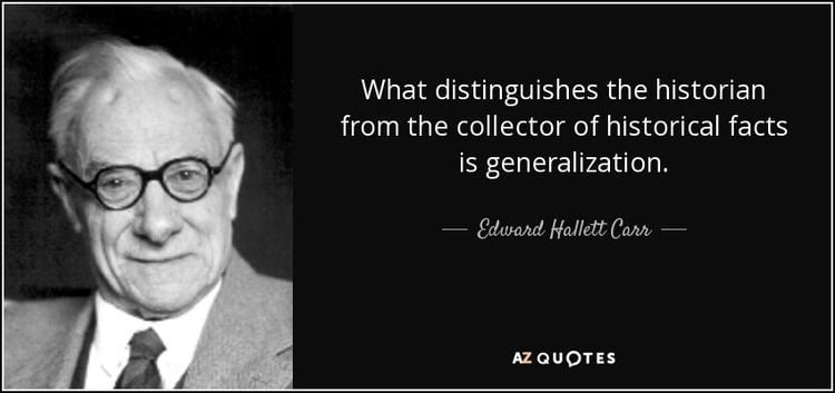 E. H. Carr Edward Hallett Carr quote What distinguishes the historian from the
