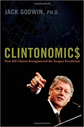 Economic policy of the Bill Clinton administration Clintonomics How Bill Clinton Reengineered the Reagan Revolution