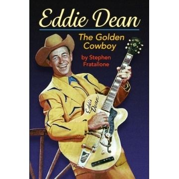 Eddie Dean (singer) EDDIE DEAN THE GOLDEN COWBOY by Stephen Fratallone