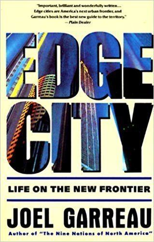 Edge city Edge City Life on the New Frontier Anchor Books Joel Garreau