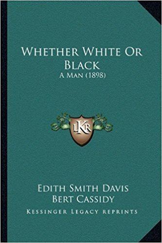 Edith Smith Davis Whether White Or Black A Man 1898 Edith Smith Davis Bert